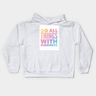 Do All Things With Kindness Kids Hoodie